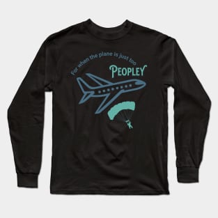 For when the plane is just too peopley, introvert, for traveling, skydiver Long Sleeve T-Shirt